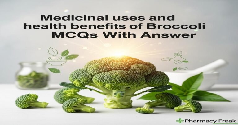 Medicinal uses and health benefits of Broccoli MCQs With Answer