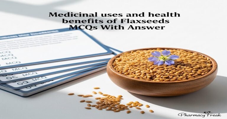 Medicinal uses and health benefits of Flaxseeds MCQs With Answer