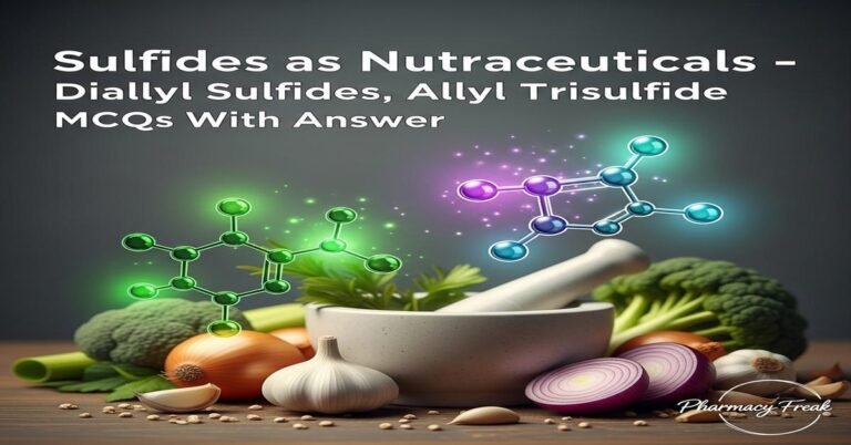 Sulfides as nutraceuticals – Diallyl sulfides, Allyl trisulfide MCQs With Answer
