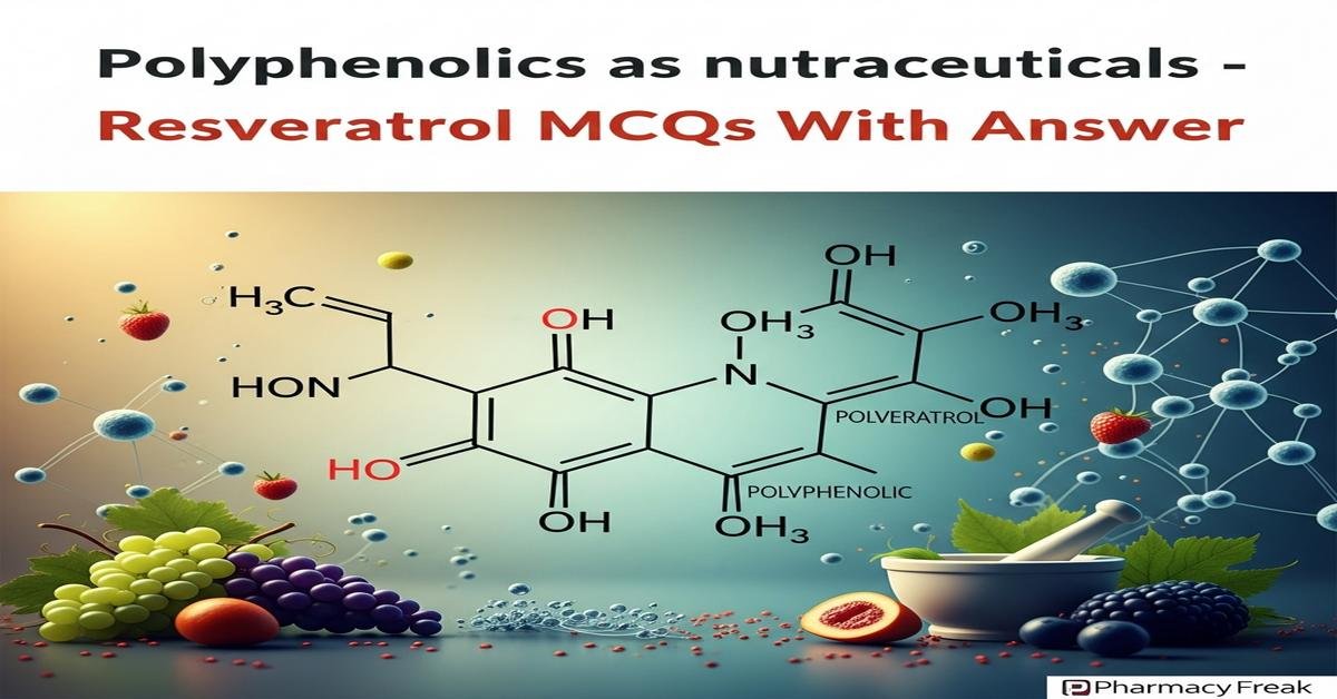 Polyphenolics as nutraceuticals – Resveratrol MCQs With Answer