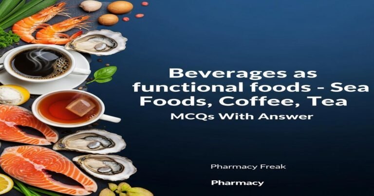 Beverages as functional foods – Sea foods, Coffee, Tea MCQs With Answer