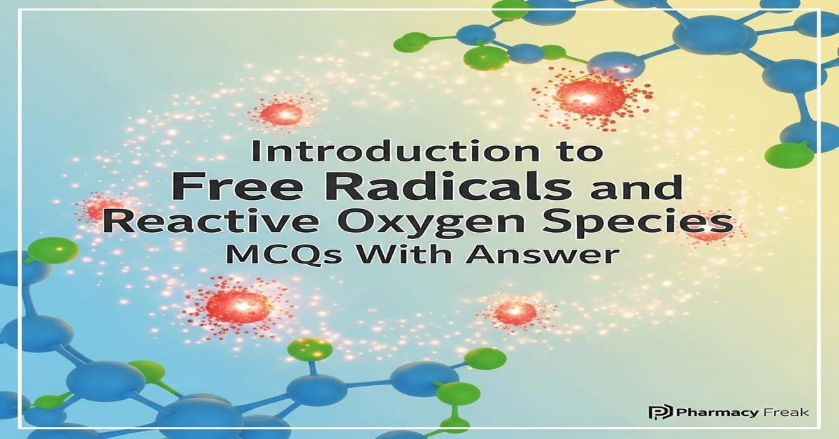 Introduction to free radicals and reactive oxygen species MCQs With Answer
