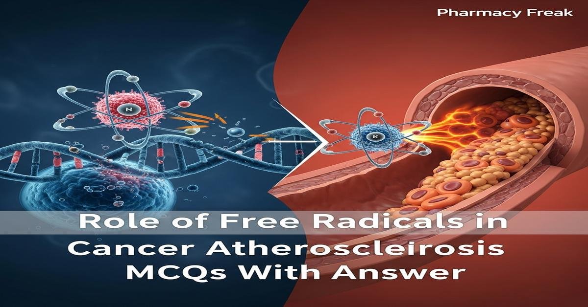 Role of free radicals in Cancer and Atherosclerosis MCQs With Answer