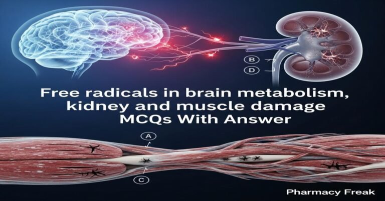 Free radicals in brain metabolism, kidney and muscle damage MCQs With Answer