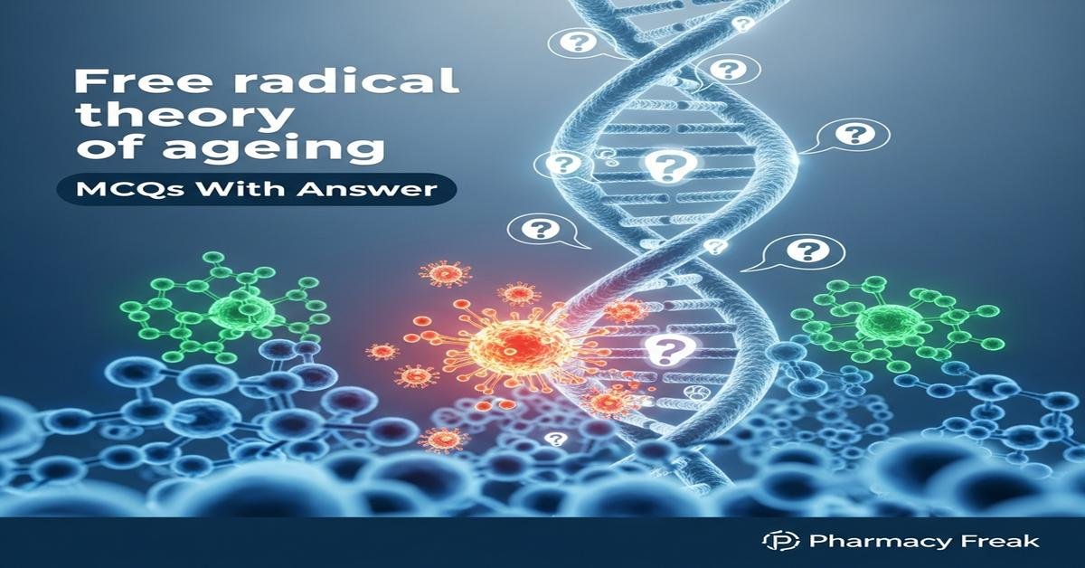Free radical theory of ageing MCQs With Answer
