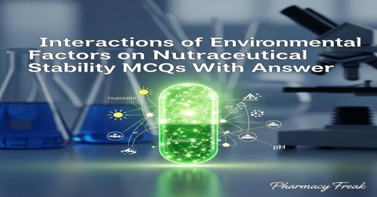 Interactions of environmental factors on nutraceutical stability MCQs With Answer
