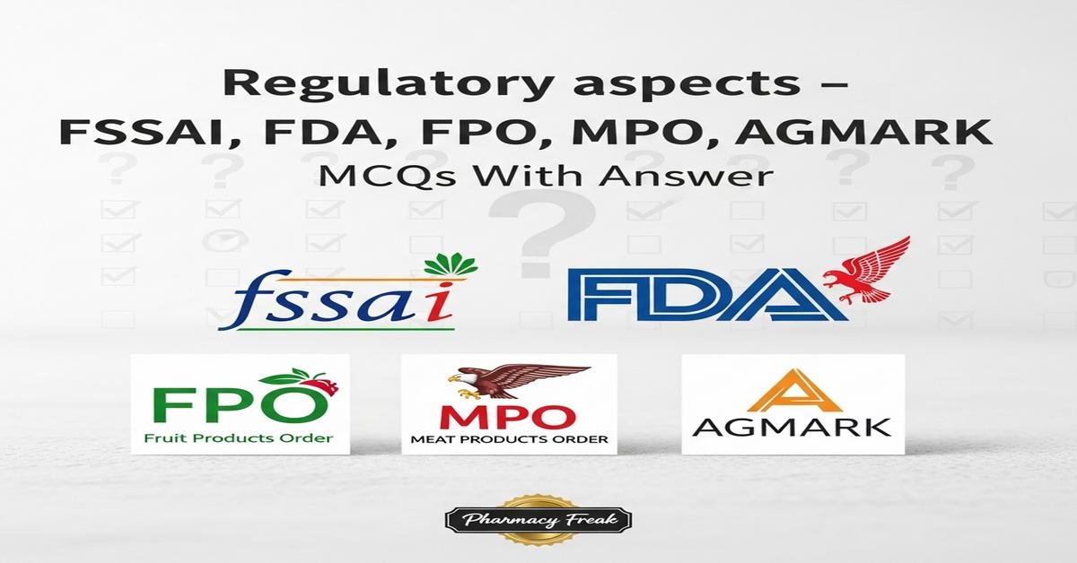 Regulatory aspects – FSSAI, FDA, FPO, MPO, AGMARK MCQs With Answer