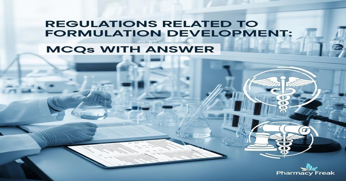 Regulations related to formulation development MCQs With Answer