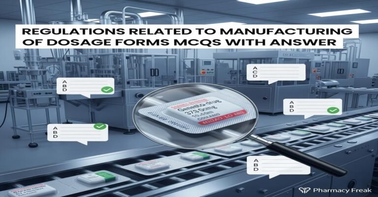Regulations related to manufacturing of dosage forms MCQs With Answer