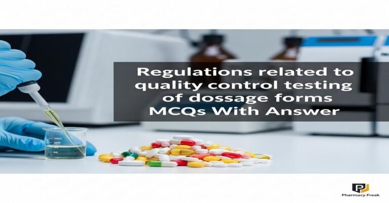 Regulations related to quality control testing of dosage forms MCQs With Answer
