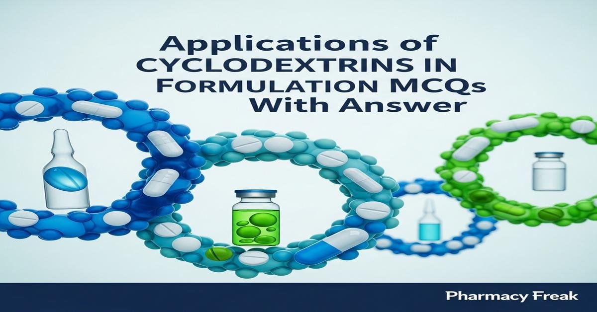 Applications of cyclodextrins in formulation MCQs With Answer