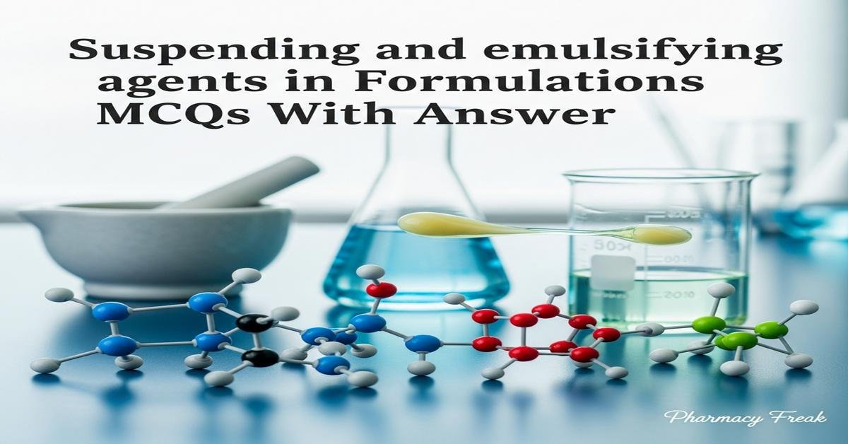 Suspending and emulsifying agents in formulations MCQs With Answer
