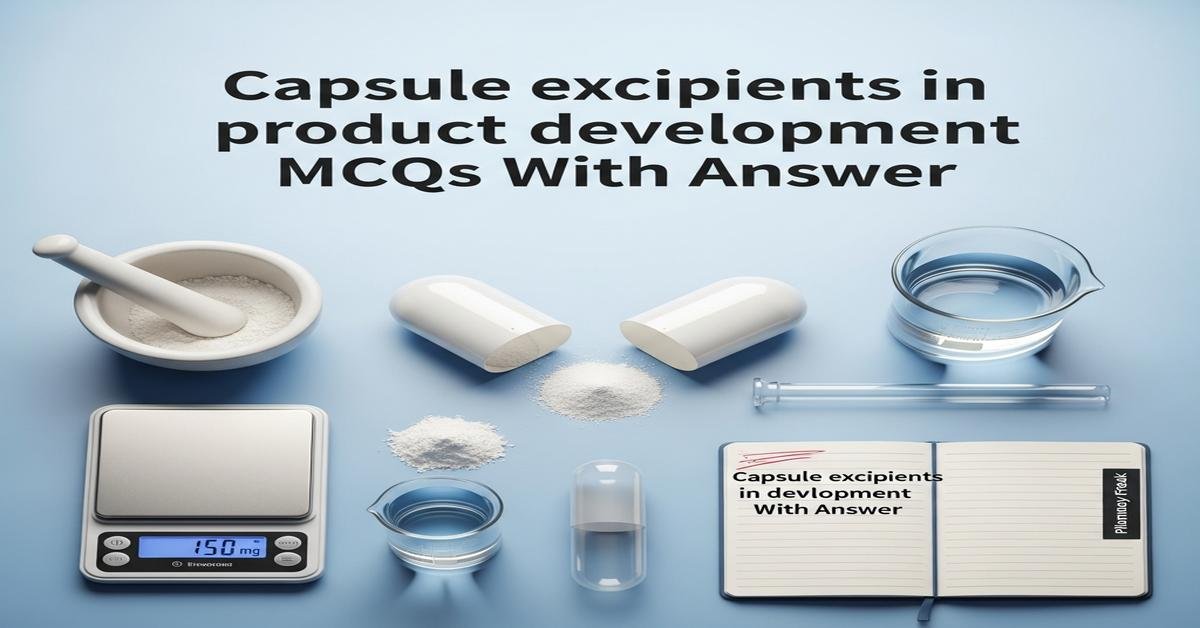 Capsule excipients in product development MCQs With Answer