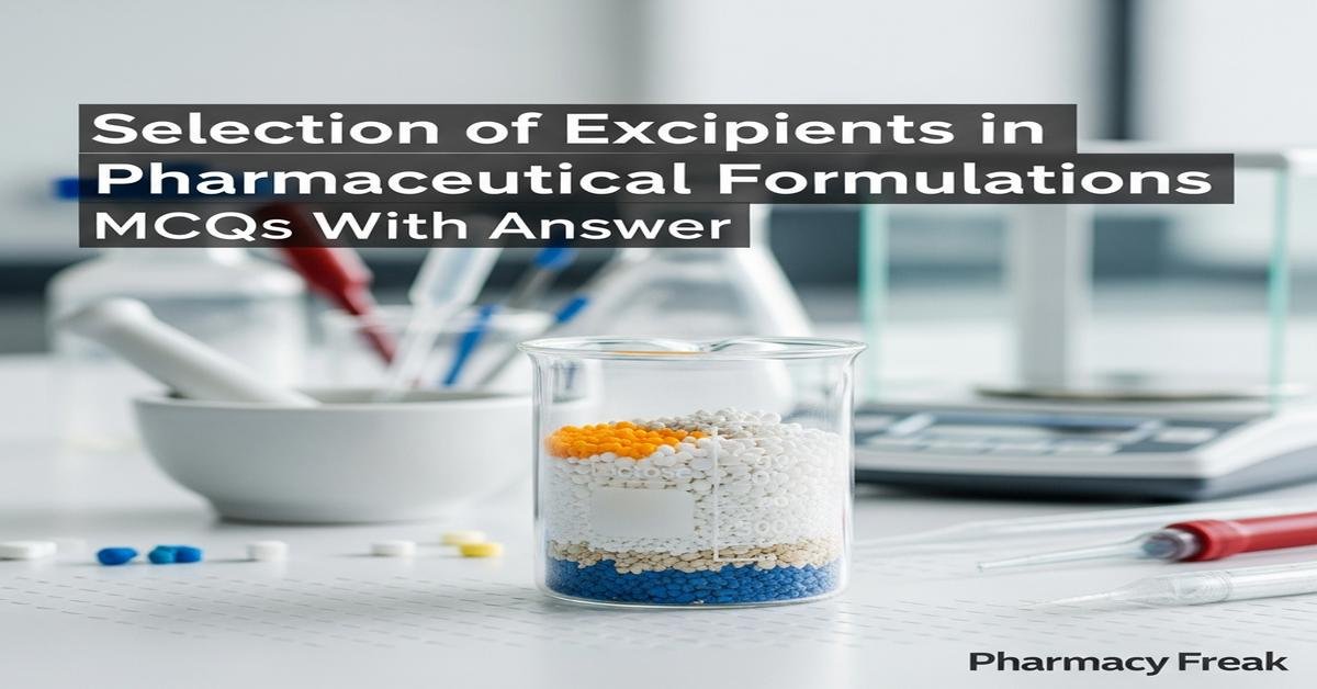 Selection of excipients in pharmaceutical formulations MCQs With Answer
