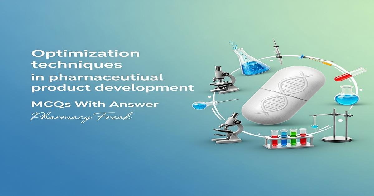 Optimization techniques in pharmaceutical product development MCQs With Answer