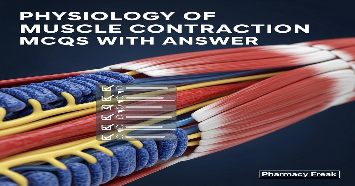 Physiology of muscle contraction MCQs With Answer