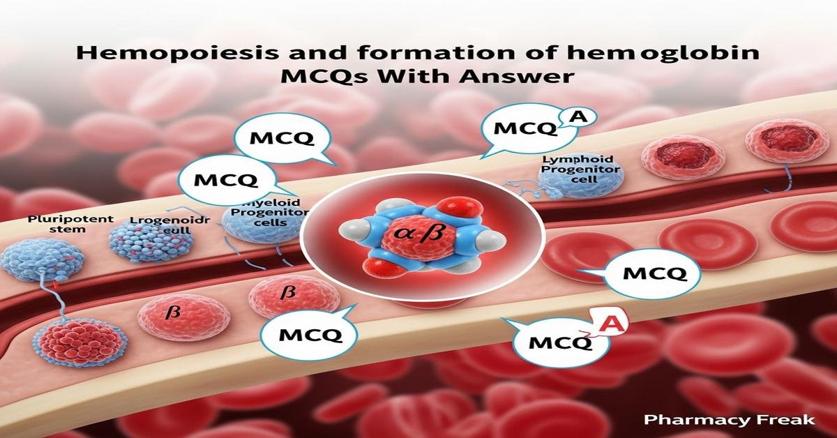 Hemopoiesis and formation of hemoglobin MCQs With Answer