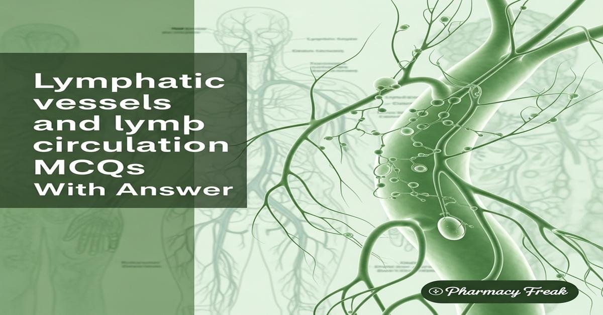 Lymphatic vessels and lymph circulation MCQs With Answer