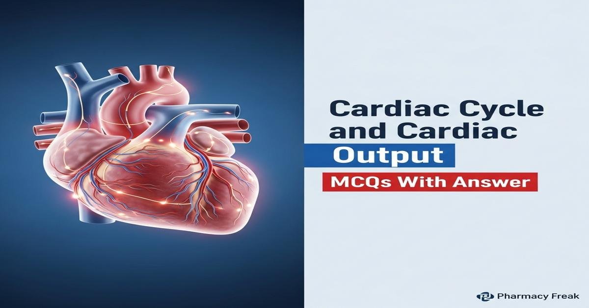 Cardiac cycle and cardiac output MCQs With Answer