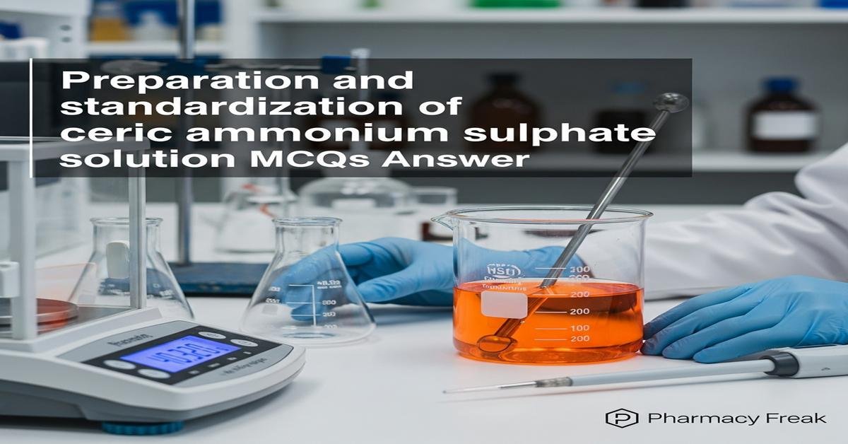 Preparation and standardization of ceric ammonium sulphate solution MCQs With Answer