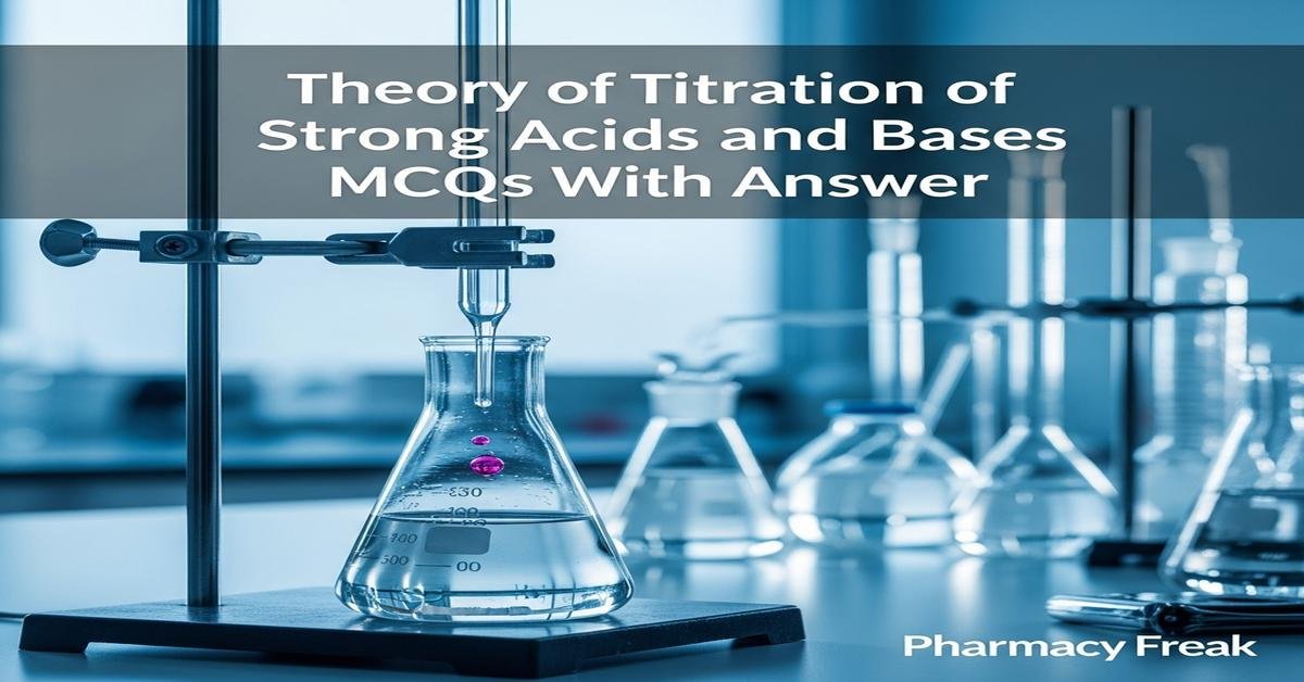 Theory of titration of strong acids and bases MCQs With Answer