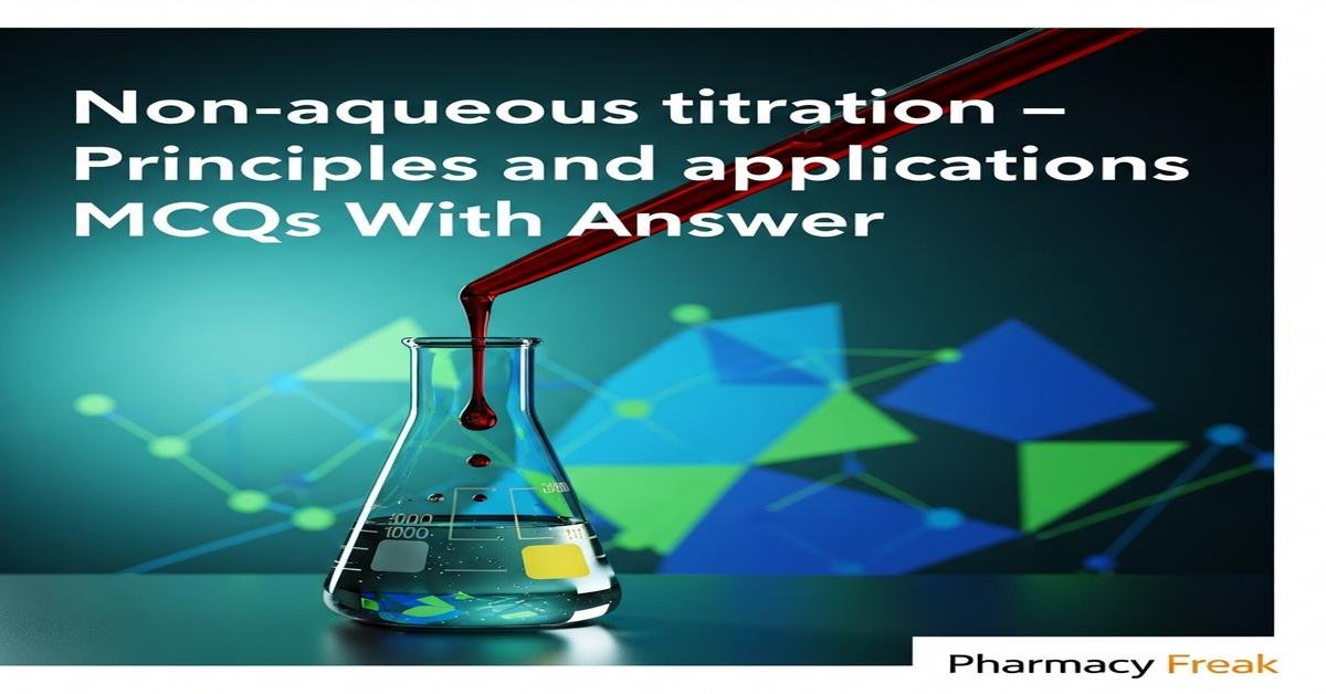 Non-aqueous titration – principles and applications MCQs With Answer