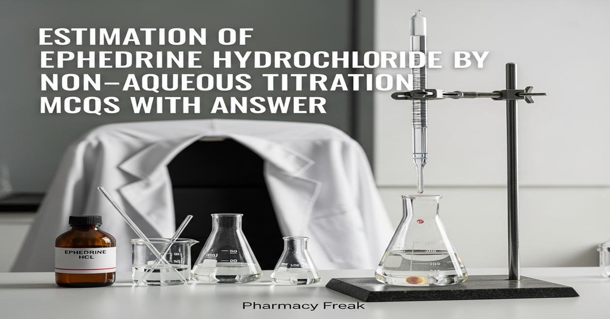 Estimation of ephedrine hydrochloride by non-aqueous titration MCQs With Answer