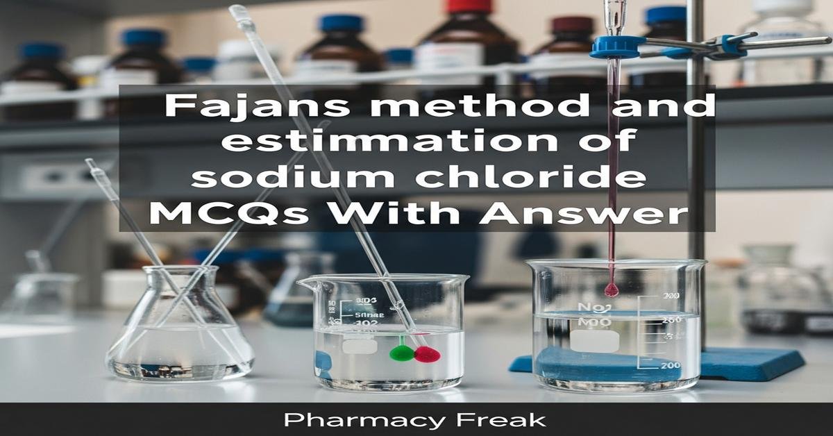 Fajans method and estimation of sodium chloride MCQs With Answer