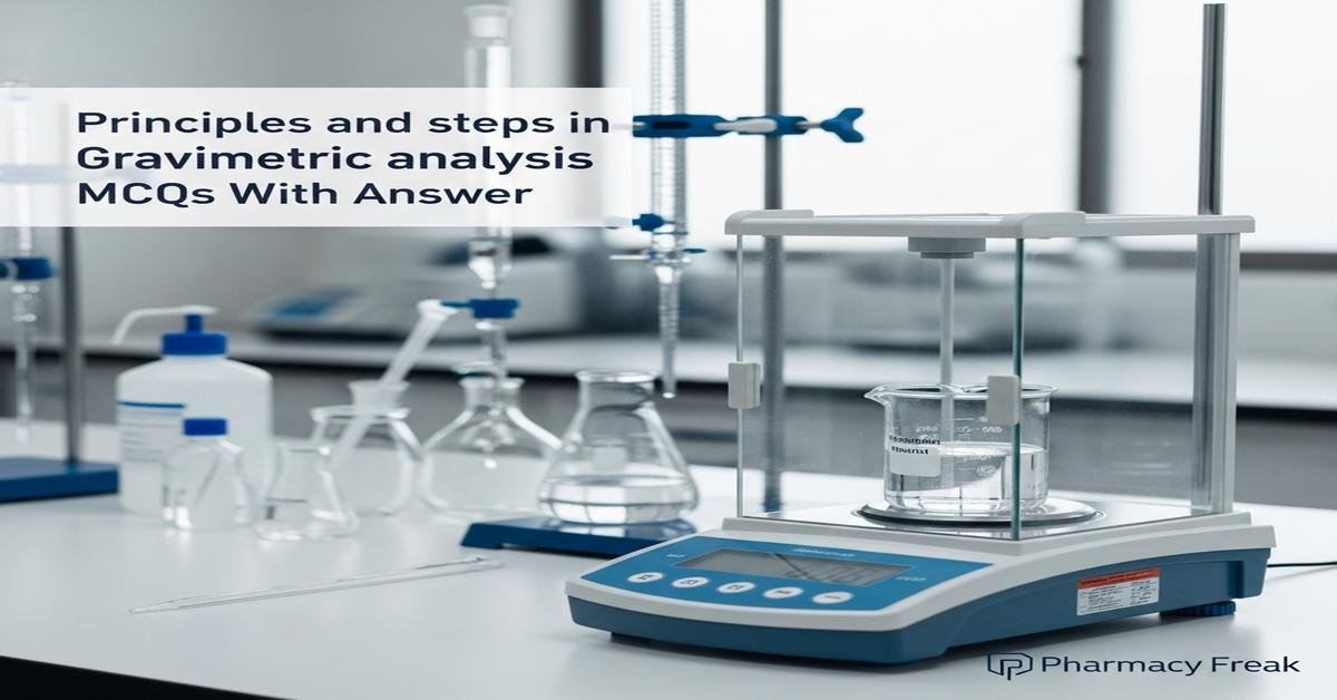 Principles and steps in gravimetric analysis MCQs With Answer