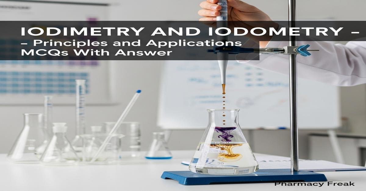 Iodimetry and iodometry – principles and applications MCQs With Answer