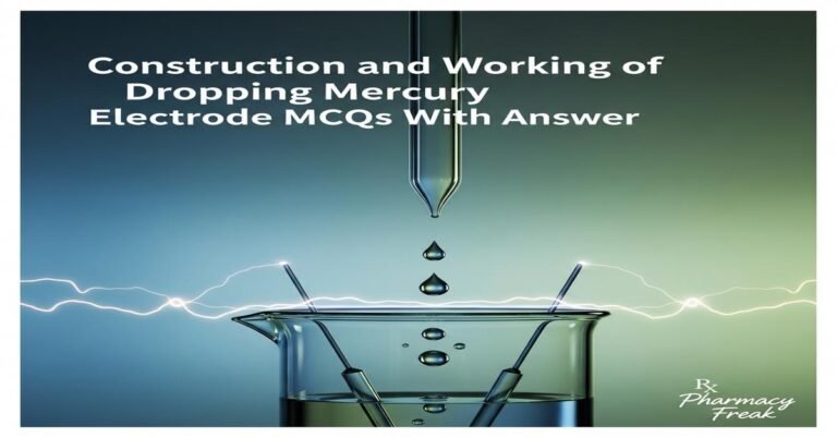 Construction and working of dropping mercury electrode MCQs With Answer