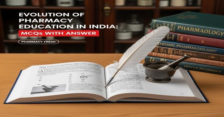 Evolution of pharmacy education in India MCQs With Answer