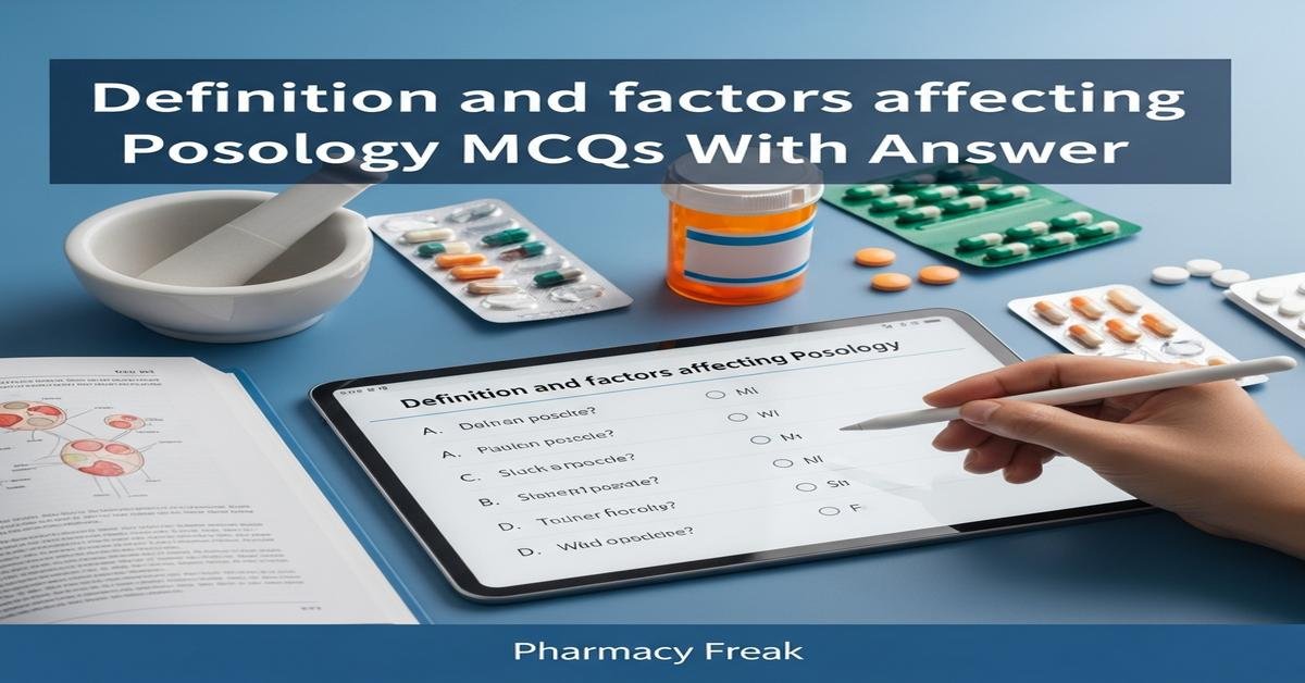 Definition and factors affecting posology MCQs With Answer