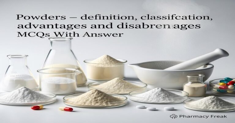 Powders – definition, classification, advantages and disadvantages MCQs With Answer