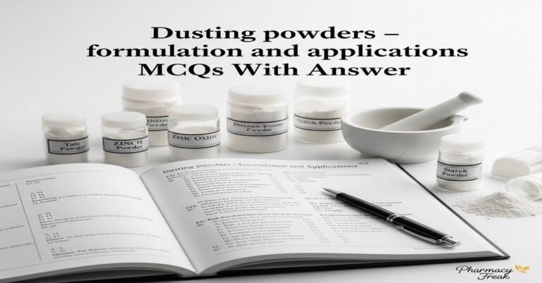 Dusting powders – formulation and applications MCQs With Answer