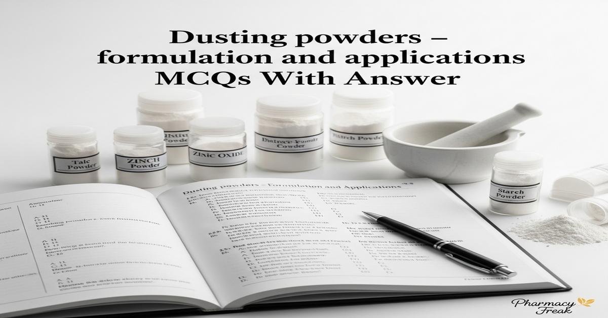 Dusting powders – formulation and applications MCQs With Answer