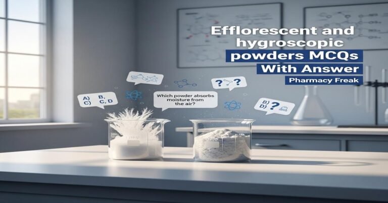 Efflorescent and hygroscopic powders MCQs With Answer