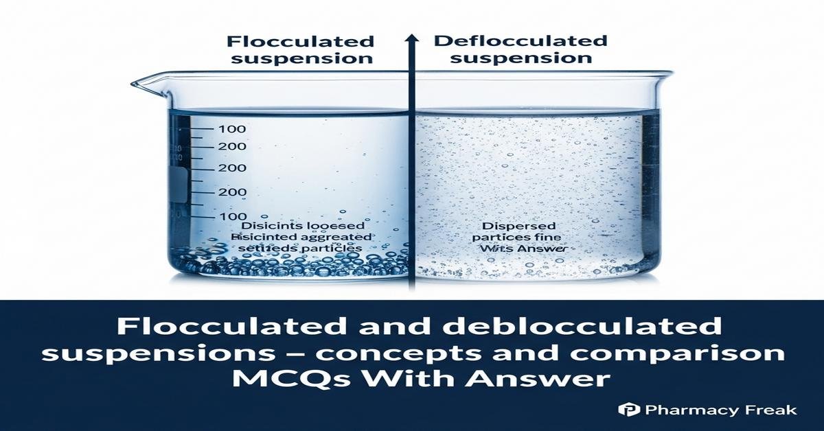 Flocculated and deflocculated suspensions – concepts and comparison MCQs With Answer