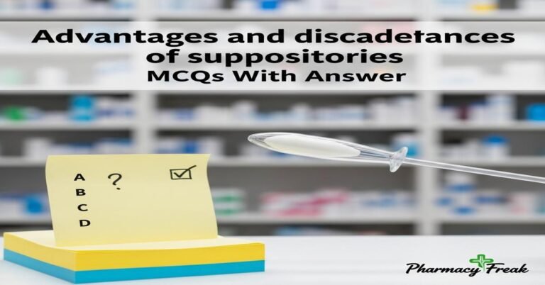Advantages and disadvantages of suppositories MCQs With Answer