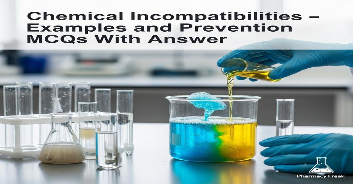 Chemical incompatibilities – examples and prevention MCQs With Answer