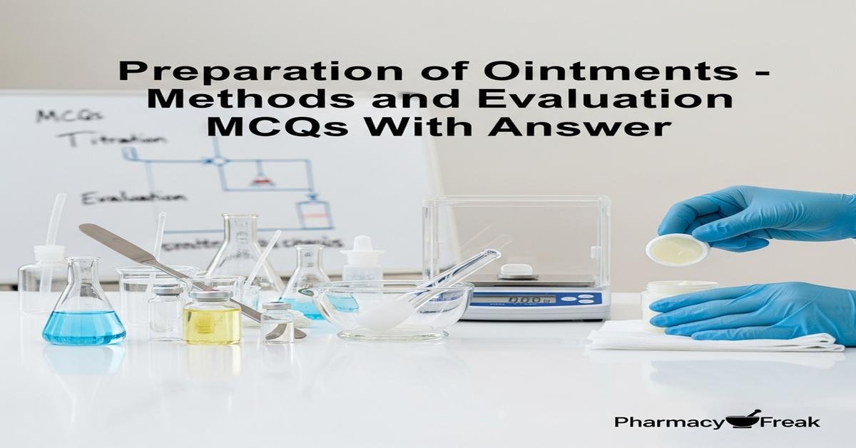Preparation of ointments – methods and evaluation MCQs With Answer
