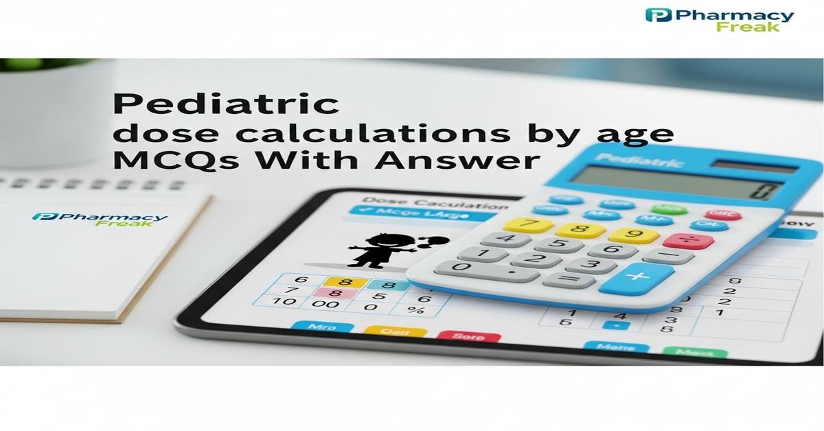 Pediatric dose calculations by age MCQs With Answer