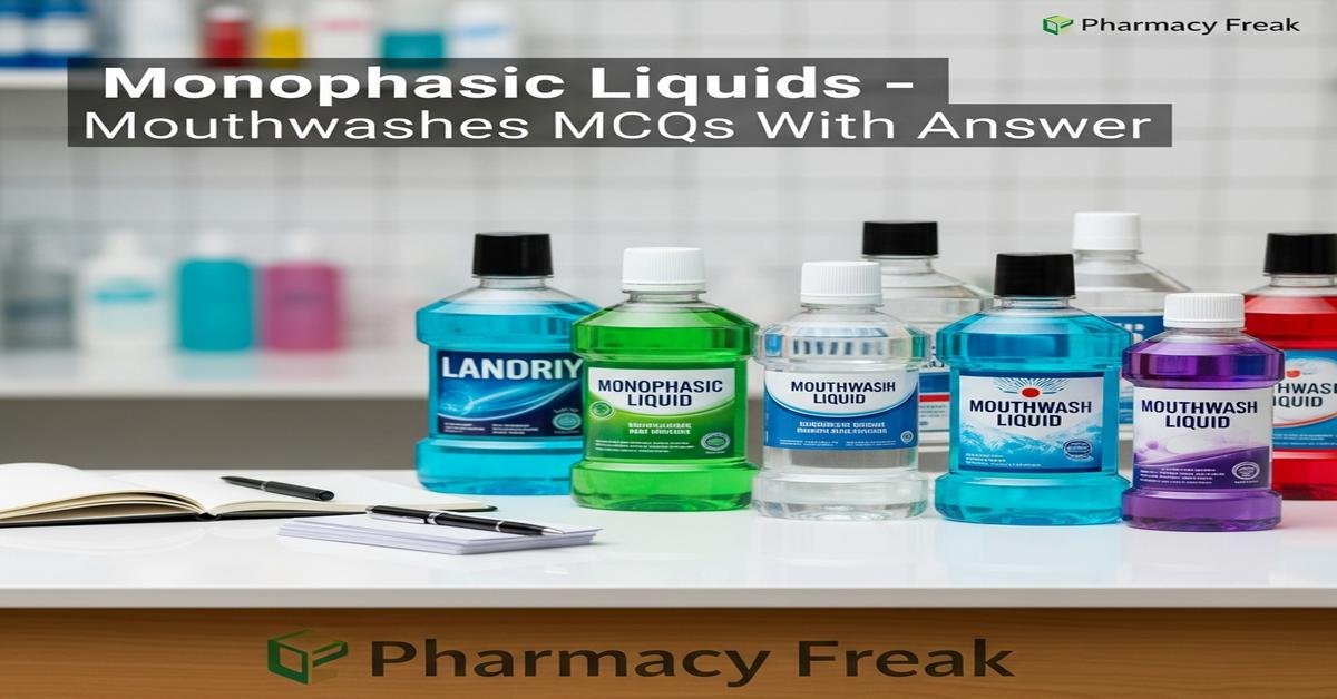 Monophasic liquids – Mouthwashes MCQs With Answer