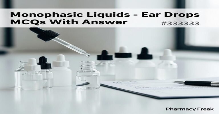 Monophasic liquids – Ear drops MCQs With Answer
