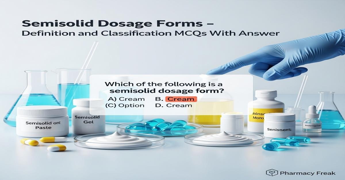 Semisolid dosage forms – definition and classification MCQs With Answer