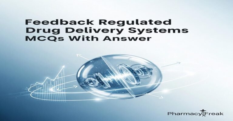 Feedback regulated drug delivery systems MCQs With Answer