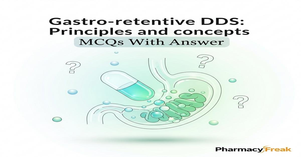 Gastro-retentive DDS: principles and concepts MCQs With Answer