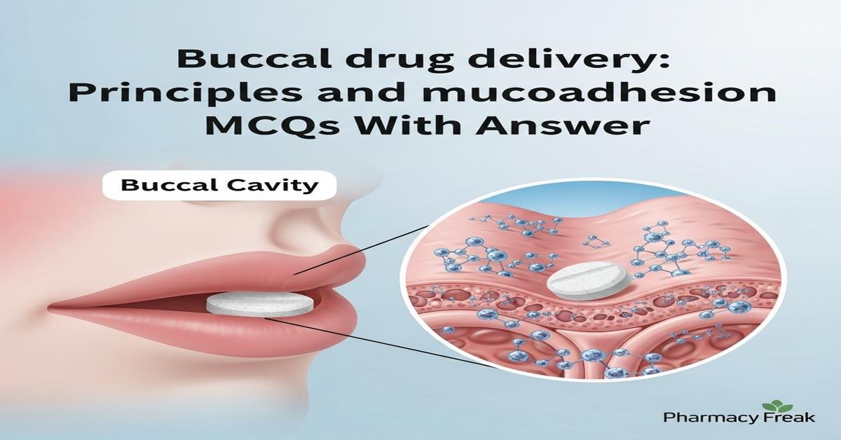 Buccal drug delivery: principles and mucoadhesion MCQs With Answer
