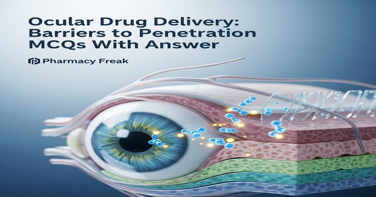 Ocular drug delivery: barriers to penetration MCQs With Answer