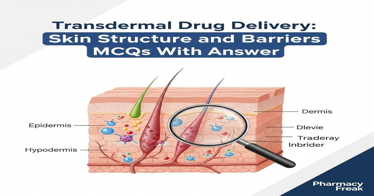Transdermal drug delivery: skin structure and barriers MCQs With Answer